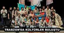 TRABZON’DA KÜLTÜRLER BULUŞTU
