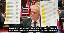 ZORLU VE AKAÇ, BÜYÜKŞEHİR BELEDİYESİ’NİN 2025 YILI FAALİYET RAPORU’NU DEĞERLENDİRDİ