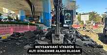 MEYDAN'DAKİ VİYADÜK ALTI DİNLENME ALANI OLACAK