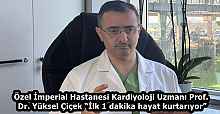 Özel İmperial Hastanesi Kardiyoloji Uzmanı Prof. Dr. Yüksel Çiçek “İlk 1 dakika hayat kurtarıyor”
