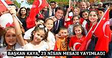 BAŞKAN KAYA, 23 NİSAN MESAJI YAYIMLADI