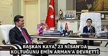 BAŞKAN KAYA, 23 NİSAN’DA KOLTUĞUNU EMİN ARMAN’A DEVRETTİ