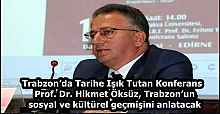 Trabzon’da Tarihe Işık Tutan Konferans  Prof. Dr. Hikmet Öksüz, Trabzon’un sosyal ve kültürel geçmişini anlatacak