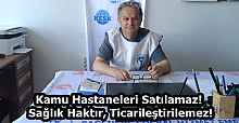 Kamu Hastaneleri Satılamaz! Sağlık Haktır, Ticarileştirilemez!