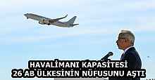HAVALİMANI KAPASİTESİ 26 AB ÜLKESİNİN NÜFUSUNU AŞTI