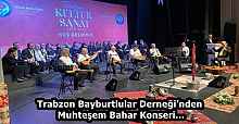 Trabzon Bayburtlular Derneği’nden Muhteşem Bahar Konseri…