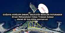 DOĞAYA VERİLEN ZARAR, GELECEĞE KESİLEN FATURADIR  Ziraat Mühendisleri Odası Trabzon Şubesi olarak bir kez daha uyarıyoruz: