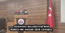 SÜRMENE BELEDİYESİ'NİN BORCU NE KADAR İŞTE CEVABI!,