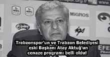 Trabzonspor'un ve Trabzon Belediyesi  eski Başkanı Atay Aktuğ'un cenaze programı belli oldu!