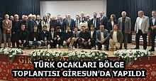 TÜRK OCAKLARI BÖLGE TOPLANTISI GİRESUN’DA YAPILDI