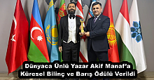Dünyaca Ünlü Yazar Akif Manaf’a Küresel Bilinç ve Barış Ödülü Verildi
