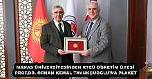 MANAS ÜNİVERSİTESİNDEN RTEÜ ÖĞRETİM ÜYESİ PROF.DR. ORHAN KEMAL TAVUKÇUOĞLU’NA PLAKET