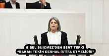 SİBEL SUİÇMEZ’DEN SERT TEPKİ  “BAKAN TEKİN DERHAL İSTİFA ETMELİDİR” 