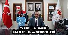 TARIM İL MÜDÜRÜ İSA KAPLAN'ın GERÇEKLERİ