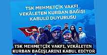 TSK MEHMETÇİK VAKFI, VEKÂLETEN KURBAN BAĞIŞLARINI KABUL EDİYOR