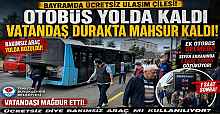 BAYRAMDA ÜCRETSİZ ULAŞIM ÇİLESİ!  OTOBÜS YOLDA KALDI, VATANDAŞ DURAKTA MAHSUR KALDI