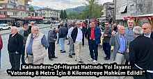 Kalkandere–Of–Hayrat Hattında Yol İsyanı: “Vatandaş 8 Metre İçin 8 Kilometreye Mahkûm Edildi!”