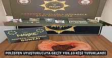 POLİSTEN UYUŞTURUCUYA GEÇİT YOK.10 KİŞİ TUTUKLANDI
