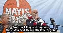 Trabzon 1 Mayıs Mitingi’nde İkinci'den Sert Mesaj! Biz Köle Değiliz!