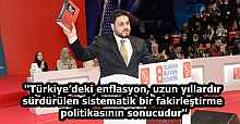 ''Türkiye’deki enflasyon, uzun yıllardır sürdürülen sistematik bir fakirleştirme politikasının sonucudur''