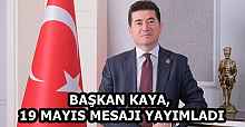 BAŞKAN KAYA, 19 MAYIS MESAJI YAYIMLADI