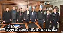 TTSO’dan Başkan Kara'ya tebrik ziyareti