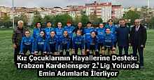 Kız Çocuklarının Hayallerine Destek: Trabzon Kardelenspor 2. Lig Yolunda Emin Adımlarla İlerliyor