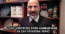 ÇAY ÜRETİCİSİ EMİN KANBUR’DAN VE ÇAY FİYATINA TEPKİ