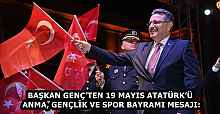 BAŞKAN GENÇ’TEN 19 MAYIS ATATÜRK’Ü ANMA, GENÇLİK VE SPOR BAYRAMI MESAJI: