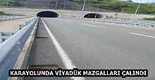 KARAYOLUNDA VİYADÜK MAZGALLARI ÇALINDI
