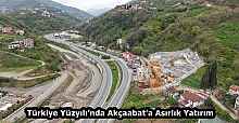 Türkiye Yüzyılı’nda Akçaabat’a Asırlık Yatırım