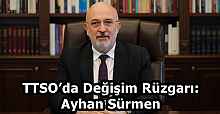 TTSO’da Değişim Rüzgarı: Ayhan Sürmen