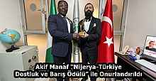 Akif Manaf “Nijerya-Türkiye Dostluk ve Barış Ödülü” ile Onurlandırıldı