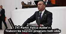 İYİ Partili Yavuz Aydın’ın Trabzon'da bayram programı belli oldu