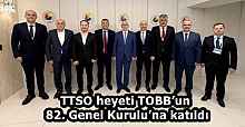 TTSO heyeti TOBB’un 82. Genel Kurulu’na katıldı