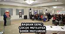 BAŞKAN GENÇ: ÇOCUK MUTLUYSA ŞEHİR MUTLUDUR