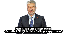 Mumcu’dan CHP’ye Sert Tepki: “Gerçekleri Bildiğiniz Halde Saldırganlaşıyorsunuz”