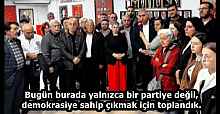 Bugün burada yalnızca bir partiye değil, demokrasiye sahip çıkmak için toplandık.