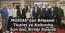 MÜSİAD’dan Bölgesel Ticaret ve Kalkınma İçin Güç Birliği Ziyareti