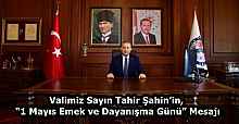 Valimiz Sayın Tahir Şahin’in, “1 Mayıs Emek ve Dayanışma Günü” Mesajı