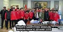 TÜRKİYE ŞAMPİYONU GENÇLER, BAŞKAN KAYA’YI ZİYARET ETTİ