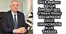 DKİB Başkanı Selçuk İskender’den 1 Mayıs Mesajı  BÖLGEMİZİN GÜCÜ  EMEKÇİMİZİN ALIN TERİDİR