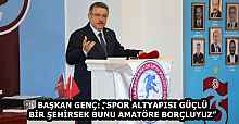 BAŞKAN GENÇ: “SPOR ALTYAPISI GÜÇLÜ BİR ŞEHİRSEK BUNU AMATÖRE BORÇLUYUZ”