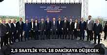 2,5 SAATLİK YOL 18 DAKİKAYA DÜŞECEK