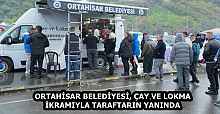 ORTAHİSAR BELEDİYESİ, ÇAY VE LOKMA İKRAMIYLA TARAFTARIN YANINDA