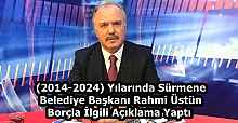 (2014-2024) Yılarında Sürmene Belediye Başkanı Rahmi Üstün Borçla İlgili Açıklama Yaptı