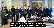 BAŞKAN KAYA, HOLLANDA ANKARA BÜYÜKELÇİSİ WİJNANDS’I AĞIRLADI