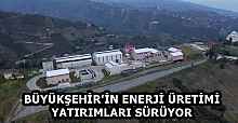 BÜYÜKŞEHİR'İN ENERJİ ÜRETİMİ YATIRIMLARI SÜRÜYOR
