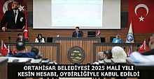 ORTAHİSAR BELEDİYESİ 2025 MALİ YILI KESİN HESABI, OYBİRLİĞİYLE KABUL EDİLDİ