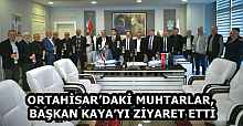 ORTAHİSAR’DAKİ MUHTARLAR, BAŞKAN KAYA’YI ZİYARET ETTİ